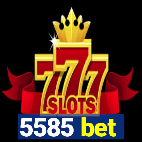 5585 bet